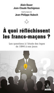 Image de A quoi réfléchissent les francs-maçons ? - Les questions à l'étude des Loges de 1844 à nos jours