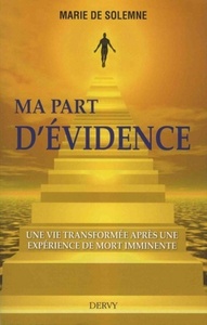 Image de Ma part d'évidence - Une vie transformée après une exprérience de mort imminente