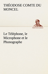 Image de Le Téléphone, le Microphone et le Phonographe