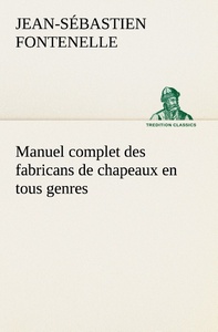 Image de Manuel complet des fabricans de chapeaux en tous genres