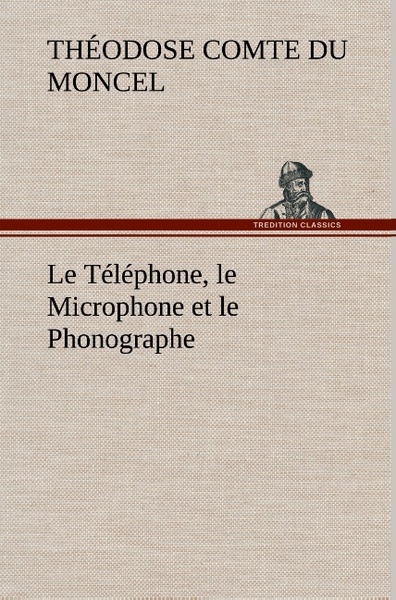 Image de Le Téléphone, le Microphone et le Phonographe