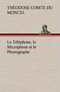 Image de Le Téléphone, le Microphone et le Phonographe