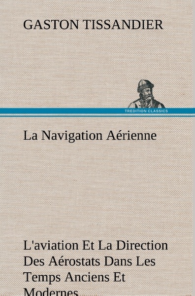 Image de La Navigation Aérienne L'aviation Et La Direction Des Aérostats Dans Les Temps Anciens Et Modernes