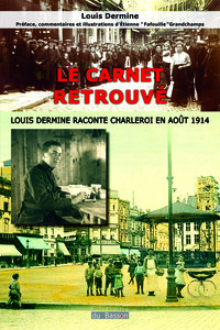 Image de LE CARNET RETROUVE, LOUIS DERMINE RACONTE CHARLEROI EN AOUT 1914