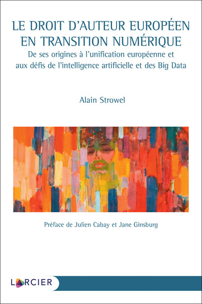 Picture of Le droit d'auteur européen en transition numérique - De ses origines à l'unification européenne et aux défis de l'intelligence artificielle et Big Data
