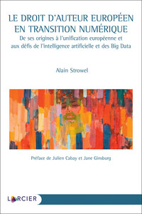 Picture of Le droit d'auteur européen en transition numérique - De ses origines à l'unification européenne et aux défis de l'intelligence artificielle et Big Data