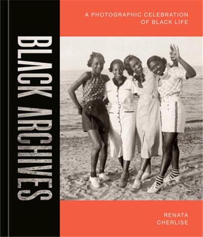 Picture of Black Archives : A Photographic Celebration of Black Lives /anglais