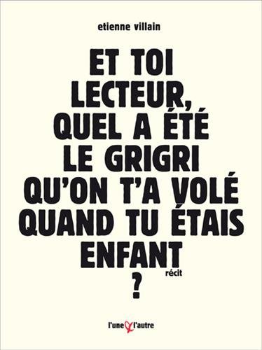 Image de Et toi, lecteur, quel a été le grigri qu'on t'a volé quand tu étais enfant ? - bref roman d'apprentissage à forme contrainte