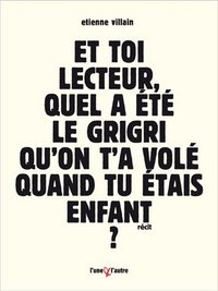 Image de Et toi, lecteur, quel a été le grigri qu'on t'a volé quand tu étais enfant ? - bref roman d'apprentissage à forme contrainte