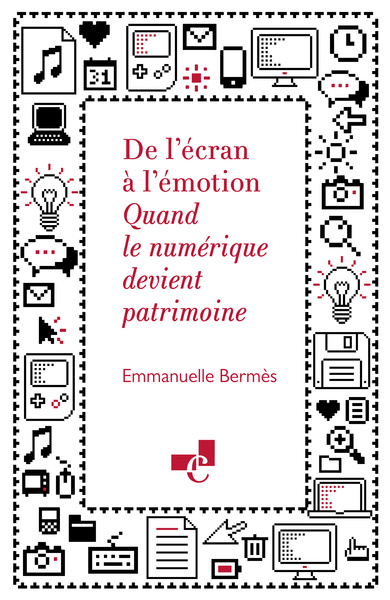 Picture of DE L'ECRAN A L'EMOTION. QUAND LE NUMERIQUE DEVIENT PATRIMOINE