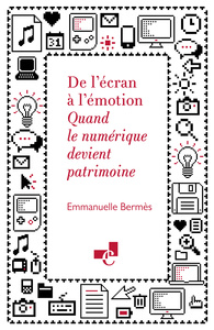 Picture of DE L'ECRAN A L'EMOTION. QUAND LE NUMERIQUE DEVIENT PATRIMOINE