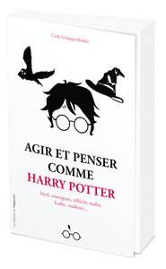 Image de Agir et penser comme Harry Potter - Loyal, courageux, réfléchi, malin, leader, studieux...