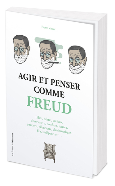 Image de Agir et penser comme Freud - Écouter ses rêves, lâcher prise, désamorcer les paroles blessantes