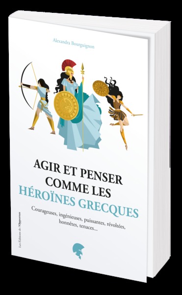 Image de Agir et penser comme les héroïnes grecques