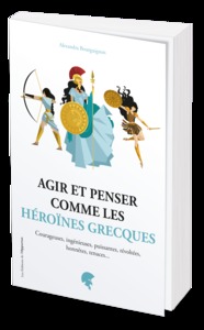 Image de Agir et penser comme les héroïnes grecques