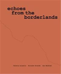 Picture of Valeria Luiselli, Ricardo Giraldo & Leo Heiblum: Echoes from the Borderlands /anglais