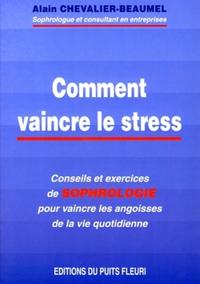 Image de COMMENT VAINCRE LE STRESS. CONSEILS ET EXERCICES DE SOPHROLOGIE POUR VAINCRE LES