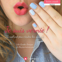 Image de Je suis vernie ! - 25 nail art pour toutes les saisons