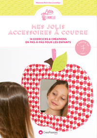 Image de Mes jolis accessoires à coudre : 14 exercices & créations en pas-à-pas pour les enfants