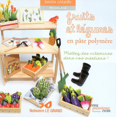 Picture of Fruits et légumes en pâte polymère - Mettez des vitamines dans vos créations !
