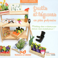 Picture of Fruits et légumes en pâte polymère - Mettez des vitamines dans vos créations !