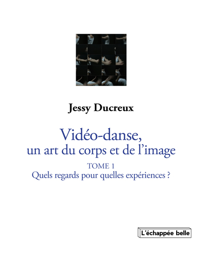 Picture of La vidéo-danse, un art du corps et de l’image Tome I : Quels regards pour quelles expériences ?