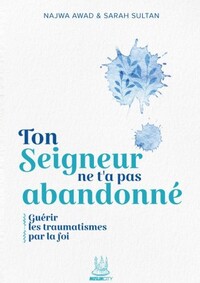 Image de Ton Seigneur ne t'a pas abandonné : Guérir les traumatismes par la foi