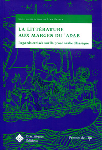 Image de LA LITTERATURE AUX MARGES DU 'ADAB. REGARDS CROISES SUR LA PROSE ARABE CLASSIQUE