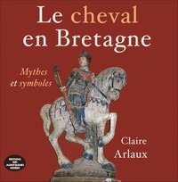 Image de LE CHEVAL EN BRETAGNE Mythes et symboles