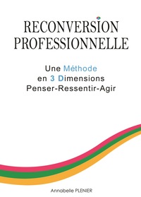 Image de Reconversion Professionnelle Une Méthode en 3 Dimensions Penser - Ressentir - Agir