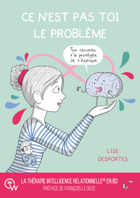 Image de Ce n'est pas toi le problème - Quand le cerveau protège coûte que coûte