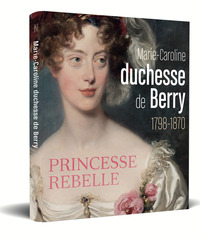 Image de Marie-Caroline, duchesse de Berry (1798-1870)- Princesse rebelle