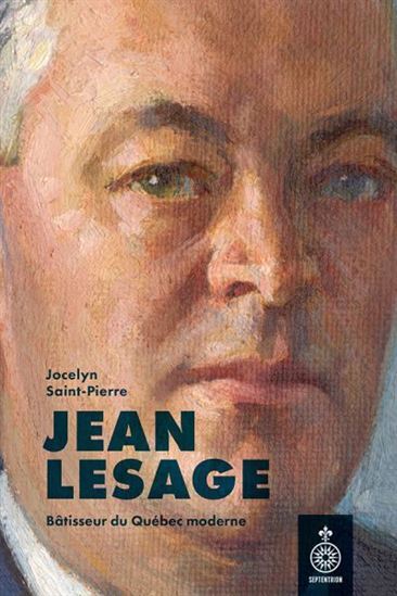 Image de JEAN LESAGE. BATISSEUR DU QUEBEC MODERNE