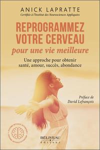 Picture of Reprogrammez votre cerveau pour une vie meilleure - Une approche pour obtenir santé, amour, succès, abondance