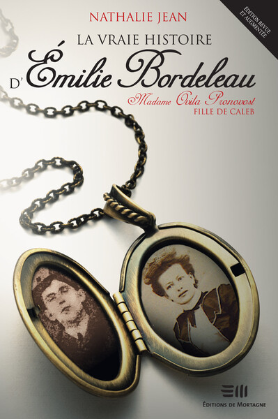 Picture of La vraie histoire d'Emilie Bordeleau - Madame Ovila Pronovost, fille de Caleb