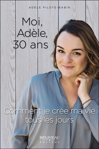 Image de Moi, Adèle, 30 ans - Comment je crée ma vie tous les jours