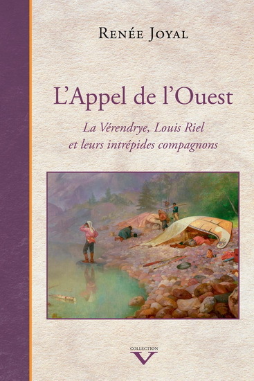 Picture of L'APPEL DE L'OUEST. LA VERENDRYE, LOUIS RIEL ET LEURS INTREPIDES