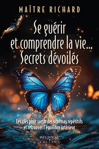 Image de Se guérir et comprendre la vie... Secrets dévoilés - Les clés pour sortir des schémas répétitifs et retrouver l'équilibre intérieur