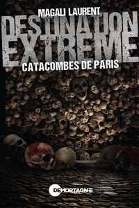 Image de Destination extrême - Catacombes de Paris