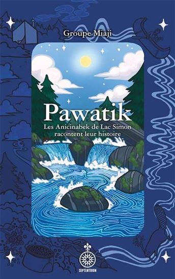 Picture of PAWATIK. LES ANICINABEK DE LAC SIMON RACONTENT LEUR HISTOIRE