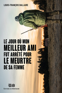 Picture of Le jour où mon meilleur ami fut arrêté pour le meurtre de sa femme