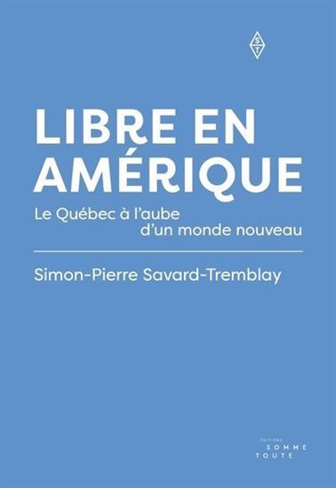 Picture of LIBRE EN AMERIQUE. LE QUEBEC A L'AUBE D'UN MONDE NOUVEAU