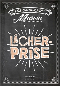 Image de Les cahiers de Marcia - Lâcher prise