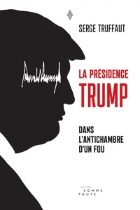 Image de Présidence Trump (La) Dans l'antichambre d'un fou