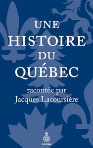 Picture of UNE HISTOIRE DU QUEBEC RACONTEE PAR JACQUES LACOURSIERE