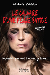 Picture of Le calvaire d'une femme battue - Impossible, pas moi ! Il m'aime, je l'aime... Histoire vécue