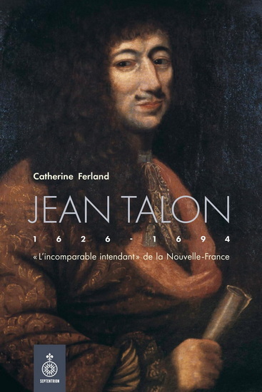Image de JEAN TALON. "L'INCOMPARABLE INTENDANT" DE LA NOUVELLE-FRANCE