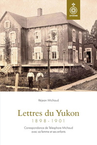 Image de LETTRES DU YUKON (1898-1901). CORRESPONDANCE DE TELESPHORE