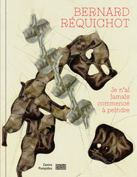 Picture of Bernard Réquichot   Je n'ai jamais commencé à peindre   Catalogue de l'exposition