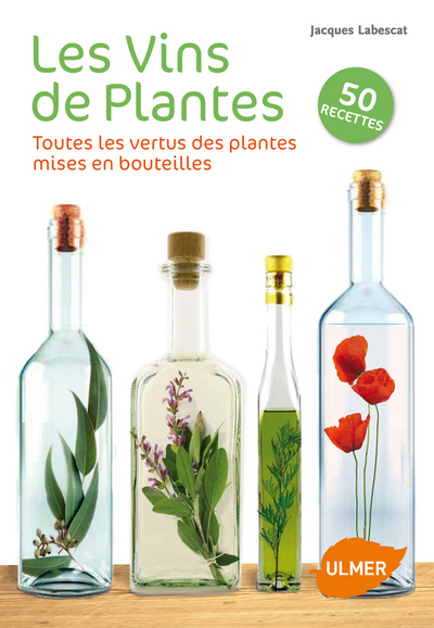 Image de Les Vins de plantes. Toutes les vertus des plantes mises en bouteilles